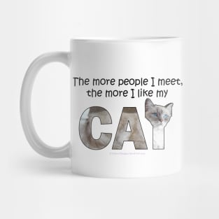 The more people I meet the more I like my cat - white cat, siamese cat oil painting word art Mug
